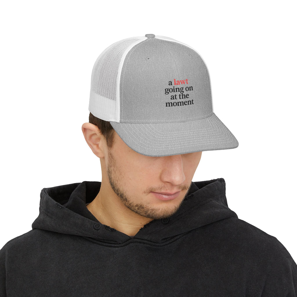 Trucker Hat — "A Lawt going on at the moment" Embroidered Snapback